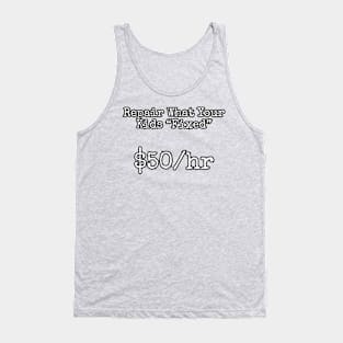 Repair what your kids "fixed". $50/hr Tank Top